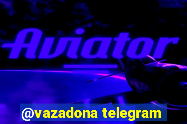 @vazadona telegram